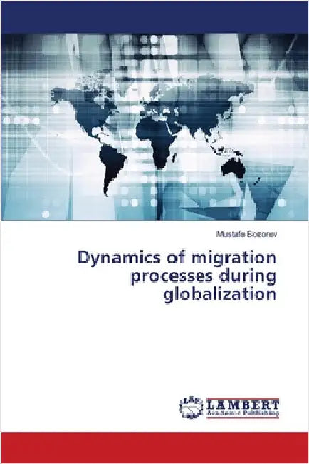 Dynamics of migration processes during globalization by Bozorov, Mustafo