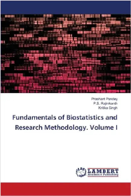 Fundamentals of Biostatistics and Research Methodology. Volume I by Pandey, Prashant