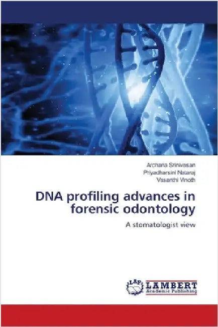 DNA profiling advances in forensic odontology by Archana Srinivasan
