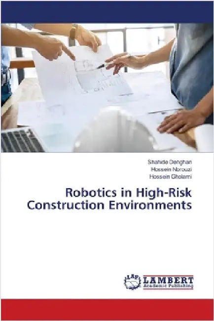 Robotics in High-Risk Construction Environments by Dehghan, Shahide