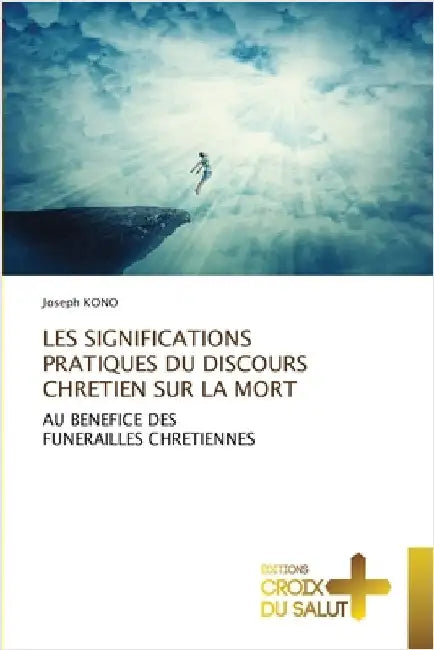 Les Significations Pratiques Du Discours Chretien Sur La Mort by Kono, Joseph