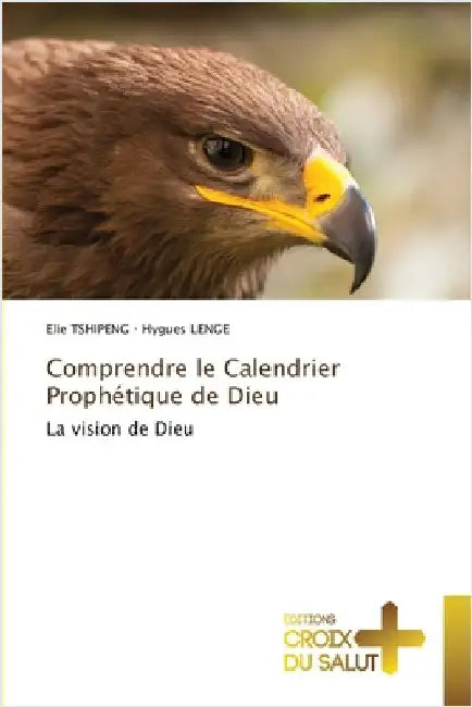 Comprendre le Calendrier Prophétique de Dieu by Elie Tshipeng