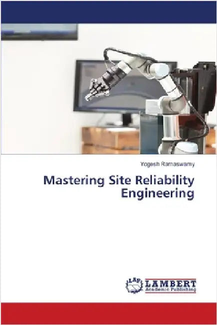 Mastering Site Reliability Engineering by Ramaswamy, Yogesh