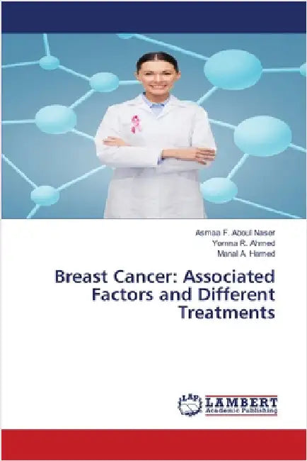 Breast Cancer: Associated Factors and Different Treatments by Aboul Naser, Asmaa F.