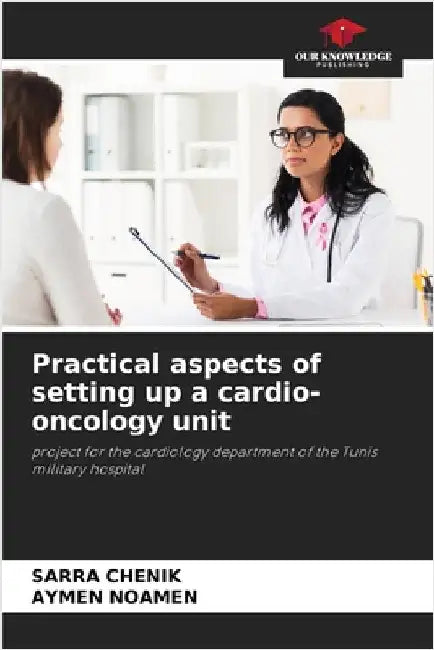 Practical aspects of setting up a cardio-oncology unit by Chenik, Sarra