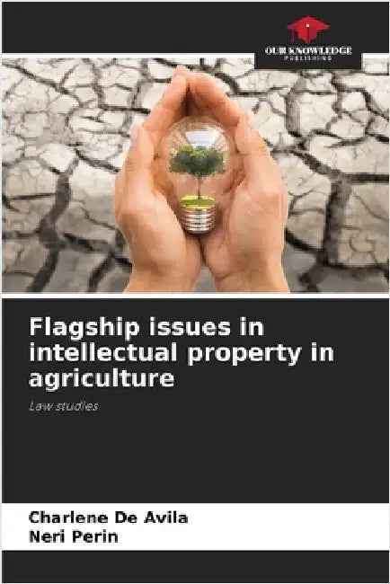 Flagship issues in intellectual property in agriculture by de Avila, Charlene
