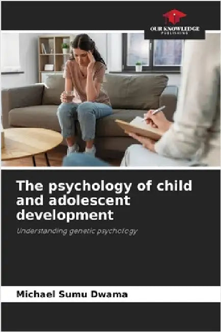 The psychology of child and adolescent development by Sumu Dwama, Michael