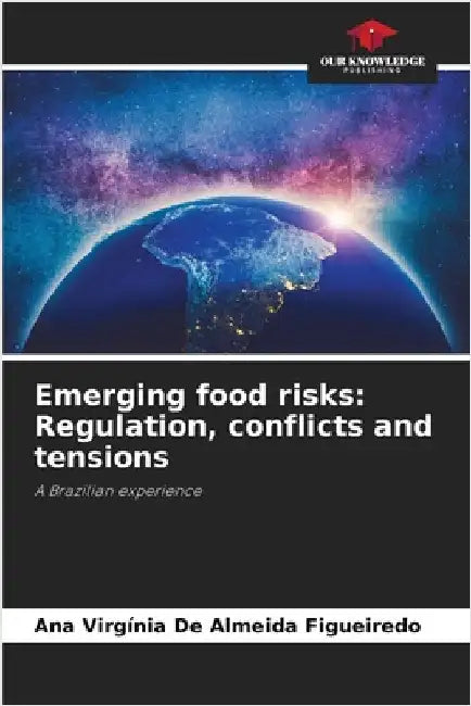 Emerging food risks: Regulation, conflicts and tensions by de Almeida Figueiredo, Ana Virgínia