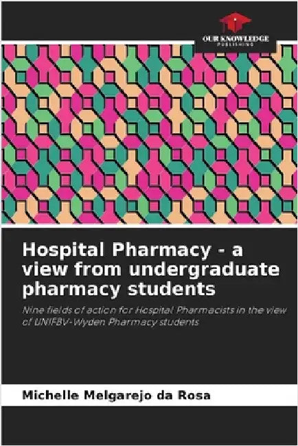 Hospital Pharmacy - a view from undergraduate pharmacy students by Melgarejo Da Rosa, Michelle