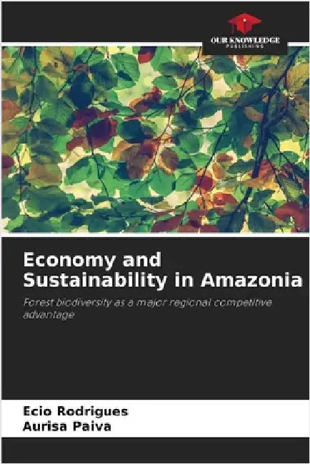 Economy and Sustainability in Amazonia by Rodrigues, Ecio