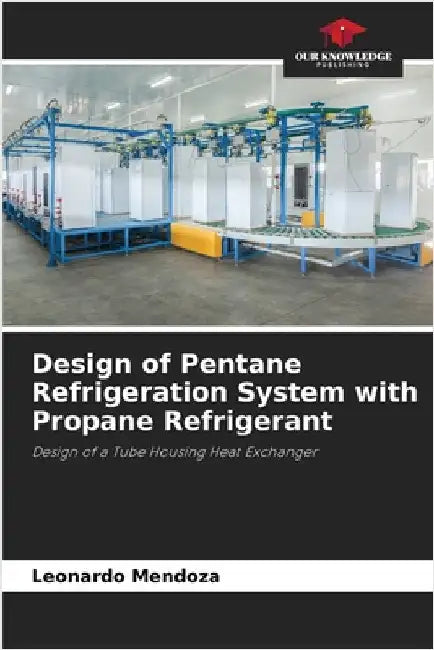 Design of Pentane Refrigeration System with Propane Refrigerant by Mendoza, Leonardo