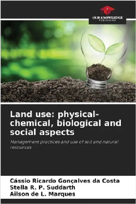 Land use: physical-chemical, biological and social aspects by Ricardo Gonçalves Da Costa, Cássio