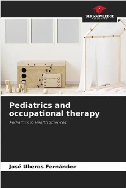 Pediatrics and occupational therapy by Uberos Fernández, José