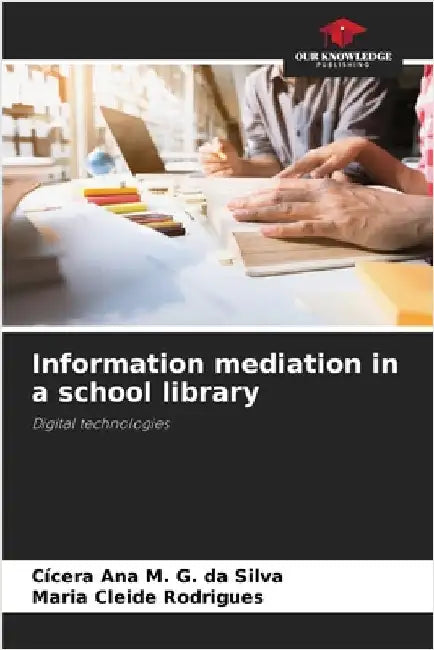 Information mediation in a school library by G. Da Silva, Cícera Ana M.