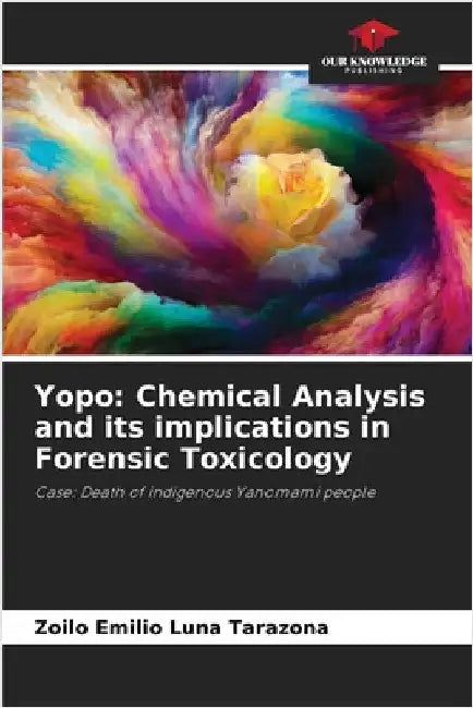 Yopo: Chemical Analysis and its implications in Forensic Toxicology by Luna Tarazona, Zoilo Emilio