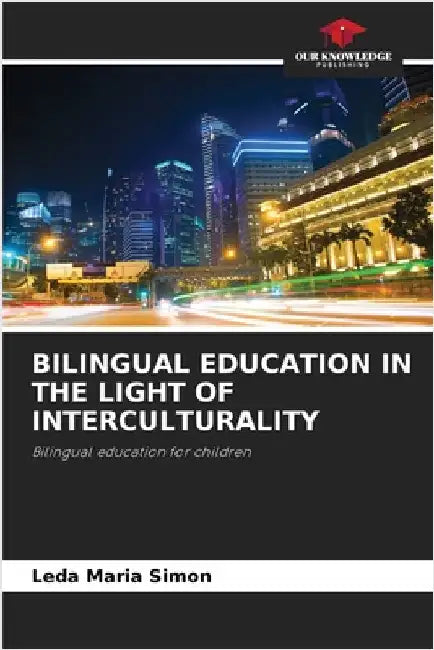 Bilingual Education in the Light of Interculturality by Simon, Leda Maria