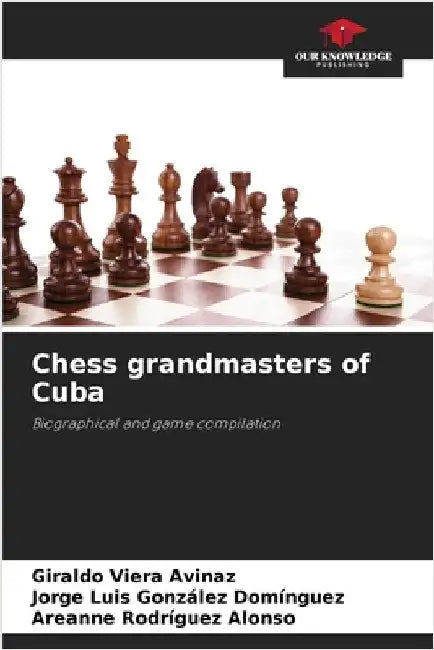 Chess grandmasters of Cuba by Giraldo Viera Avinaz