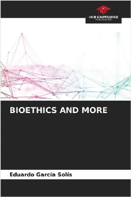 Bioethics and More by Garcia Solís, Eduardo