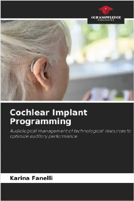 Cochlear Implant Programming by Fanelli, Karina
