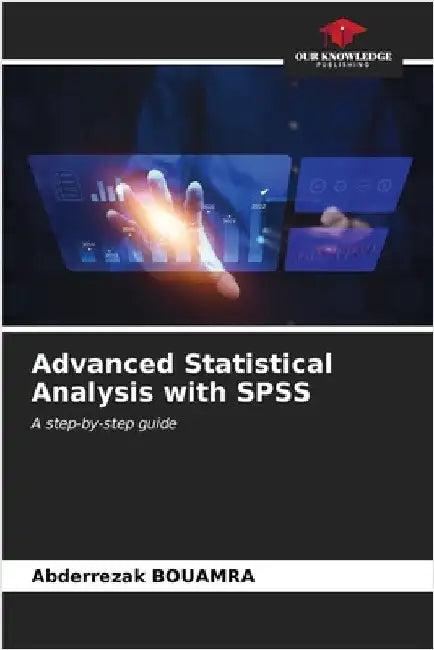 Advanced Statistical Analysis with SPSS by Bouamra, Abderrezak