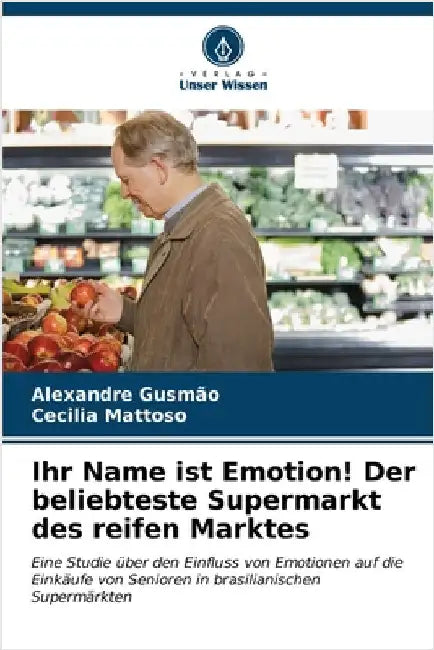 Ihr Name ist Emotion! Der beliebteste Supermarkt des reifen Marktes by Gusmão, Alexandre