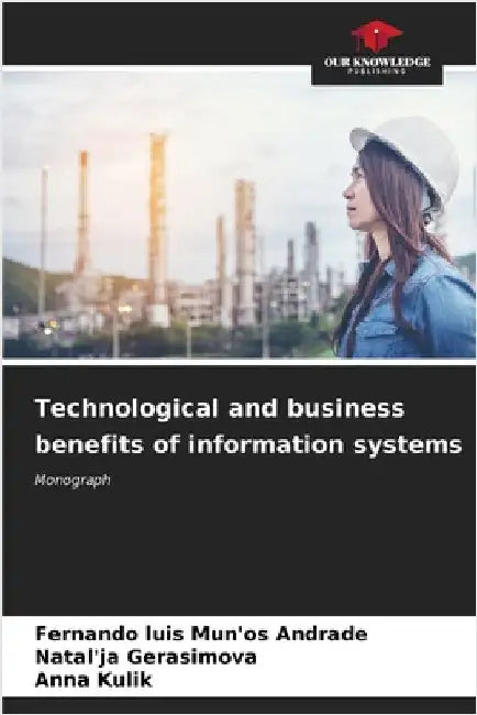 Technological and business benefits of information systems by Mun'os Andrade, Fernando Luis