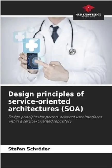 Design principles of service-oriented architectures (SOA) by Stefan Schröder