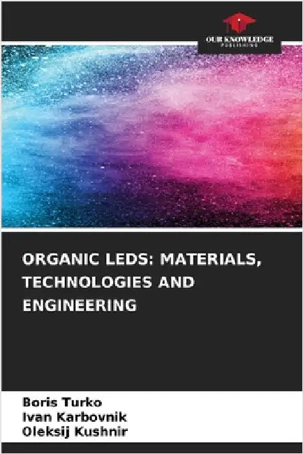 Organic LEDs: Materials, Technologies and Engineering by Turko, Boris