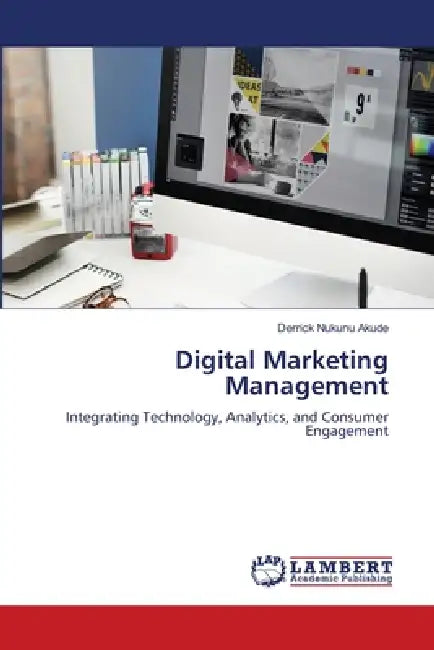 Digital Marketing Management by Derrick Nukunu Akude