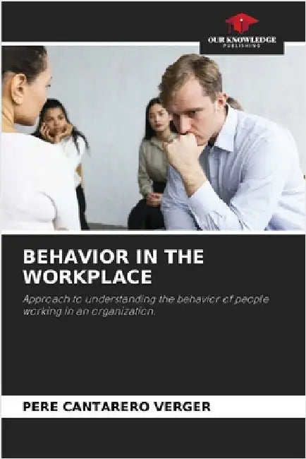 Behavior in the Workplace by Cantarero Verger, Pere
