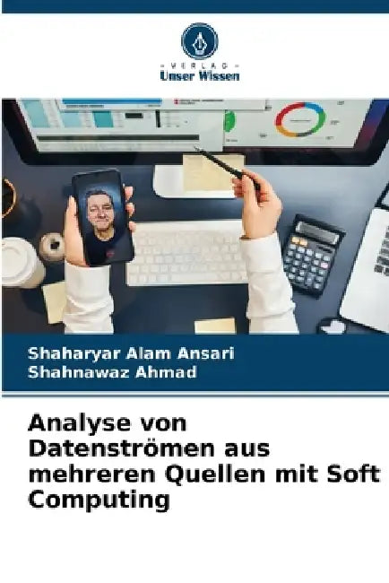 Analyse von Datenströmen aus mehreren Quellen mit Soft Computing by Shaharyar Alam Ansari, Shahnawaz Ahmad