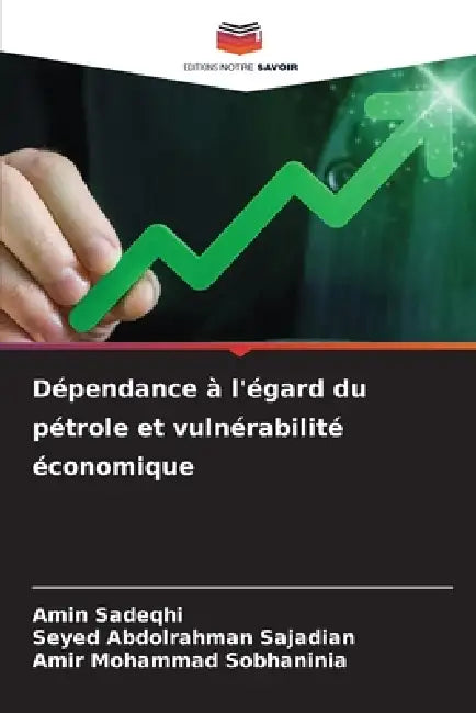 Dépendance à l'égard du pétrole et vulnérabilité économique by Amin Sadeqhi, Seyed Abdolrahman Sajadian, Amir Mohammad Sobhaninia