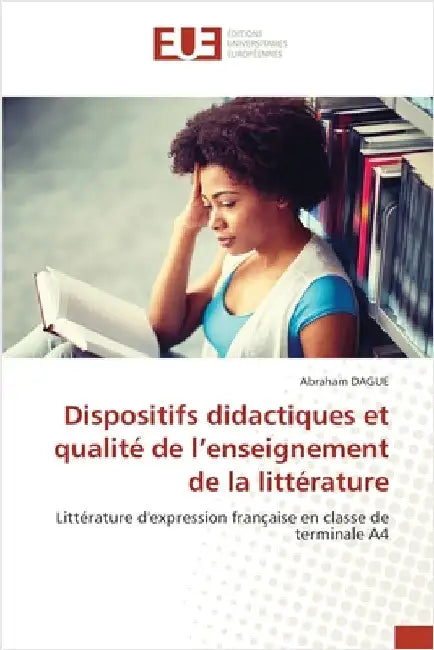 Dispositifs didactiques et qualité de l'enseignement de la littérature by Dague, Abraham