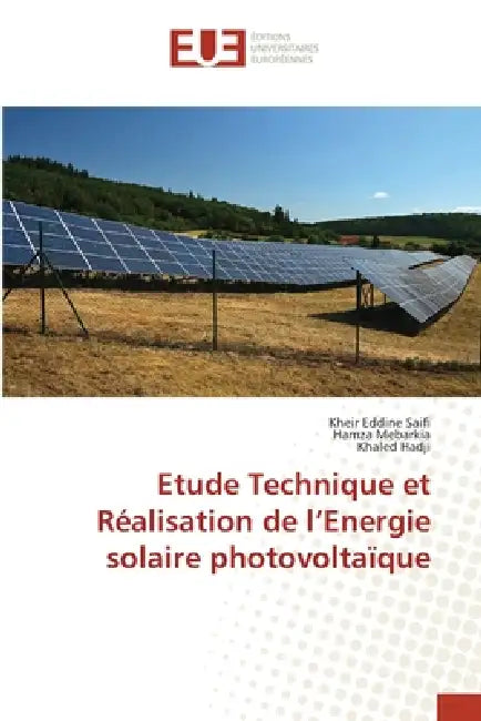 Etude Technique et Réalisation de l'Energie solaire photovoltaïque by Kheir Eddine Saifi, Hamza Mebarkia, Khaled Hadji