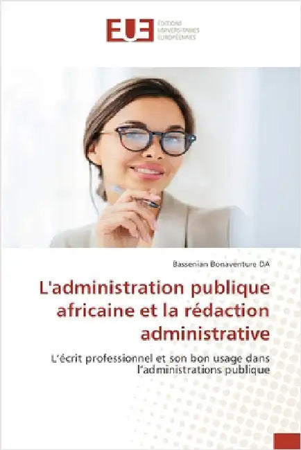 L'administration publique africaine et la rédaction administrative by Da, Bassenian Bonaventure