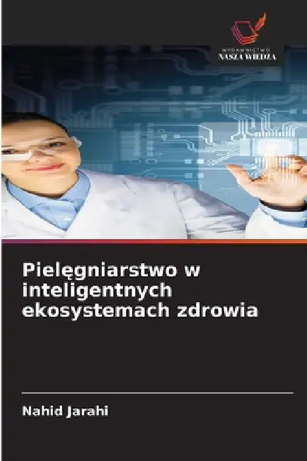 Pielęgniarstwo w inteligentnych ekosystemach zdrowia by Nahid Jarahi