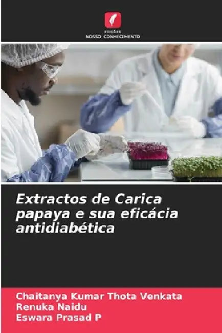 Extractos de Carica papaya e sua eficácia antidiabética by Chaitanya Kumar Thota Venkata, Renuka Naidu, Eswara Prasad P