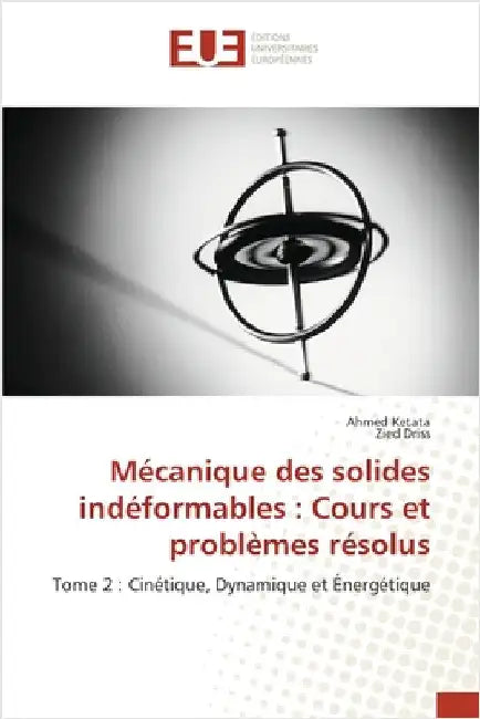 Mécanique des solides indéformables: Cours et problèmes résolus by Ketata, Ahmed