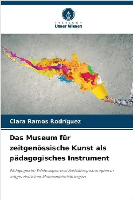 Das Museum für zeitgenössische Kunst als pädagogisches Instrument by Ramos Rodríguez, Clara