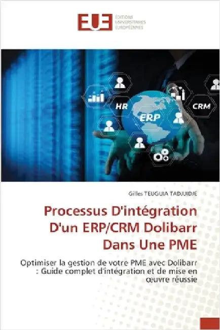 Processus D'intégration D'un ERP/CRM Dolibarr Dans Une PME by Teuguia Tadjuidje, Gilles