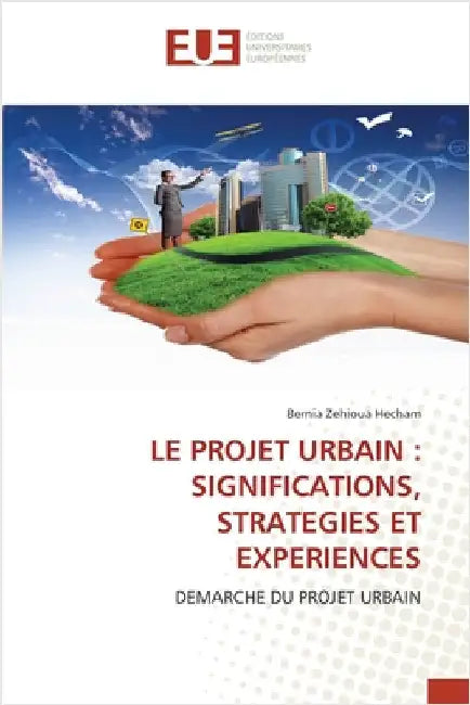 Le Projet Urbain: Significations, Strategies Et Experiences by Zehioua Hecham, Bernia
