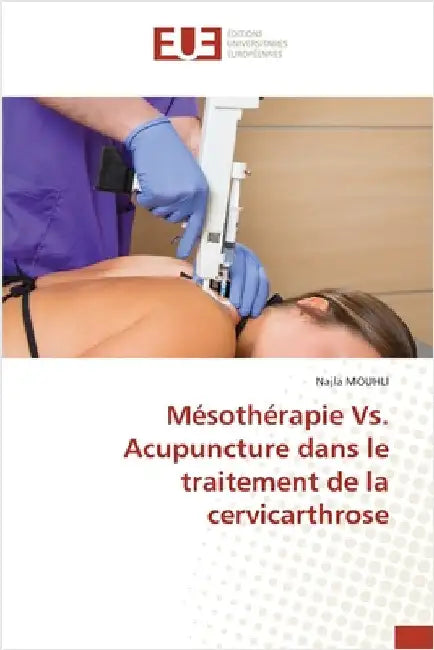 Mésothérapie Vs. Acupuncture dans le traitement de la cervicarthrose by Mouhli, Najla