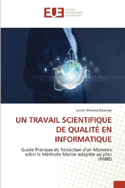 Un Travail Scientifique de Qualité En Informatique by Lucien Mwewa Kasenge