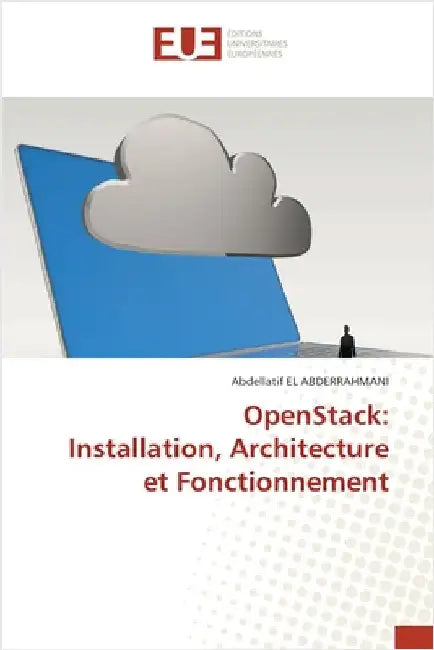 OpenStack: Installation, Architecture et Fonctionnement by El Abderrahmani, Abdellatif