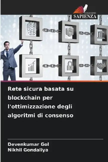 Rete sicura basata su blockchain per l'ottimizzazione degli algoritmi di consenso by Devenkumar Gol, Nikhil Gondaliya