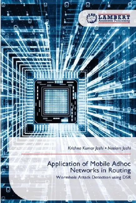 Application of Mobile Adhoc Networks in Routing by Krishna Kumar Joshi, Neelam Joshi