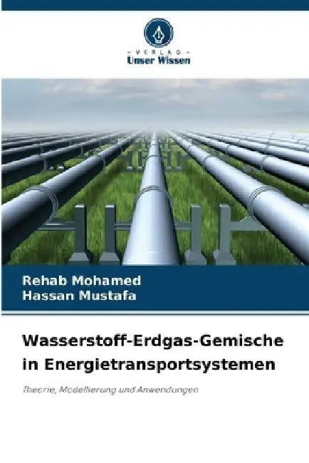 Wasserstoff-Erdgas-Gemische in Energietransportsystemen by Rehab Mohamed, Hassan Mustafa