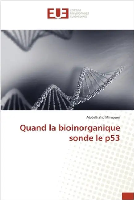 Quand la bioinorganique sonde le p53 by Mimouni, Abdelhafid
