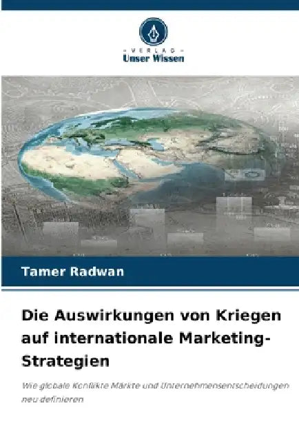 Die Auswirkungen von Kriegen auf internationale Marketing-Strategien by Tamer Radwan