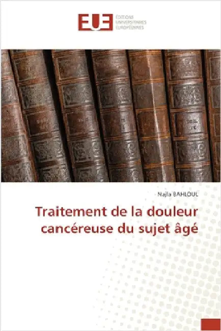 Traitement de la douleur cancéreuse du sujet âgé by Bahloul, Najla